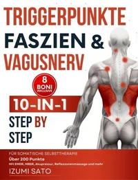 Triggerpunkte, Faszien &amp;  Vagusnerv: 10-in-1 für somatische Selbsttherapie. Über 200 Punkte– Mit EMDR, MBSR, Akupressur, Reflexzonenmassage und mehr