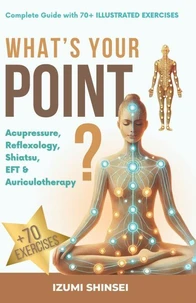 What’s your point? Acupressure, reflexology, shiatsu, EFT, and auriculotherapy  - complete guide with 50+ illustrated exercises