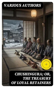 Chushingura; Or, The Treasury of Loyal Retainers