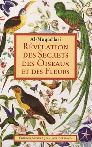 Izzidin Al Muqaddasî - Révélation des secrets des oiseaux et des fleurs.