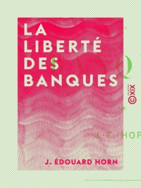 J. Édouard Horn - La Liberté des banques.