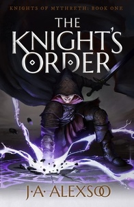  J.A. Alexsoo - The Knight's Order - Knights of Mythreth, #1.