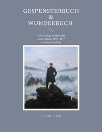 J. A. Apel et F. Laun - Gespensterbuch &amp; Wunderbuch - Vollständige Ausgabe der sieben Bände 1810 - 1817 mit einem Anhang.