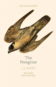 J. A. Baker et Mark Cocker - The Peregrine: 50th Anniversary Edition - Afterword by Robert Macfarlane.
