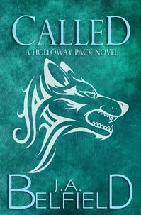  J.A. Belfield - Called: A Second Chance Werewolf Romance - Holloway Pack, #1.