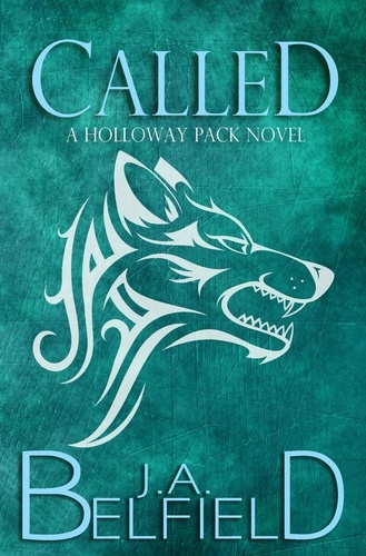  J.A. Belfield - Called: A Second Chance Werewolf Romance - Holloway Pack, #1.