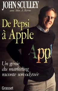 J-A Byrne et J Sculley - De Pepsi à Apple - Un génie du marketing raconte son odyssée.