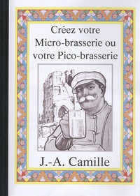 J-A Camille - Créez votre micro-brasserie ou votre pico-brasserie.