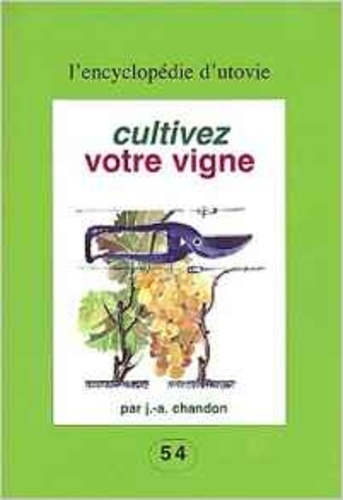 J.-A. Chandon - Cultivez votre vigne.