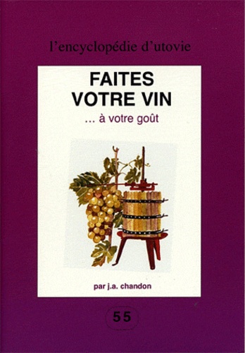 J.-A. Chandon - Faites votre vin à votre goût.