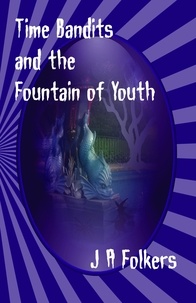  J. A. Folkers - Time Bandits and the Fountain of Youth - The Realms, #4.