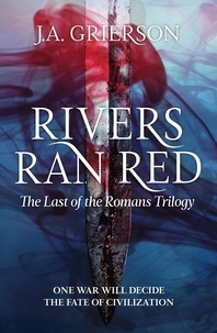  J.A.Grierson - Rivers Ran Red - The Last of the Romans, #1.
