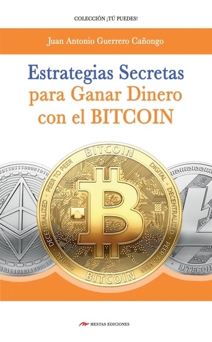 J. A. Guerrero Cañongo - Estrategias secretas para ganar dinero con el bitcoin - El procedimiento exacto para conseguir un ingreso extra con las criptomonedas.
