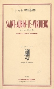 J.-A. Hallmayr et René-Louis Doyon - Saint-Aubin le Vertueux - Son histoire, précédée d'une étude par René-Louis Doyon.