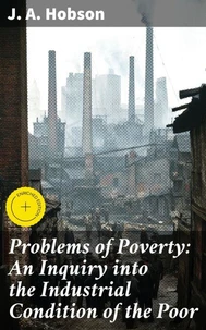 Problems of Poverty: An Inquiry into the Industrial Condition of the Poor