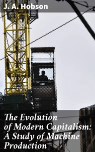 The Evolution of Modern Capitalism: A Study of Machine Production