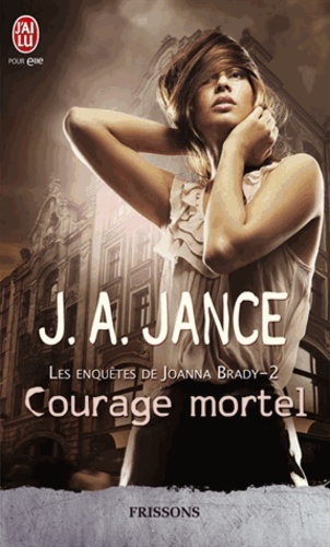 J-A Jance - Les enquêtes de Joanna Brady Tome 2 : Courage mortel.