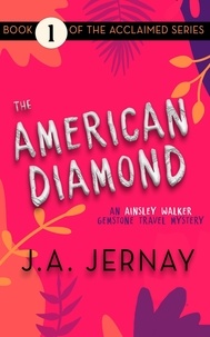  J.A. Jernay - The American Diamond (An Ainsley Walker Gemstone Travel Mystery) - An Ainsley Walker Gemstone Travel Mystery, #1.