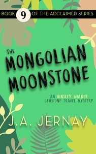  J.A. Jernay - The Mongolian Moonstone - An Ainsley Walker Gemstone Travel Mystery, #9.