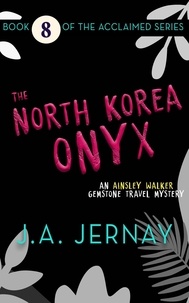  J.A. Jernay - The North Korea Onyx (An Ainsley Walker Gemstone Travel Mystery).