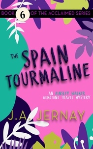  J.A. Jernay - The Spain Tourmaline (An Ainsley Walker Gemstone Travel Mystery) - An Ainsley Walker Gemstone Travel Mystery, #6.