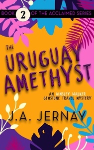  J.A. Jernay - The Uruguay Amethyst (An Ainsley Walker Gemstone Travel Mystery) - An Ainsley Walker Gemstone Travel Mystery, #2.