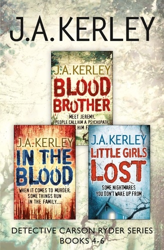 J. A. Kerley - Detective Carson Ryder Thriller Series Books 4-6 - Blood Brother, In the Blood, Little Girls Lost.