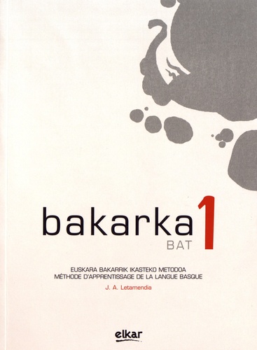 Bakarka bat 1. Méthode d'apprentissage de la langue basque avec corrigés