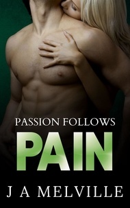 J. A Melville - Passion Follows Pain - Passion Series, #3.