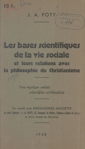 J. A. Poty - Les bases scientifiques de la vie sociale et leurs relations avec la philosophie du christianisme - Une mystique sociale, scientifico-spiritualiste.