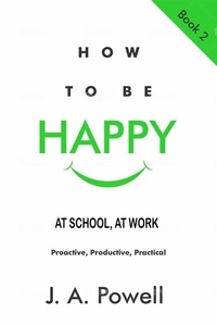  J. A. Powell - How to be Happy - at School, at Work - How to Be Happy, #2.