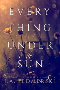  J.A. Redmerski - Everything Under the Sun: A Novel.