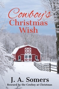  J. A. Somers - Cowboy's Christmas Wish - Rescued by the Cowboy at Christmas, #4.