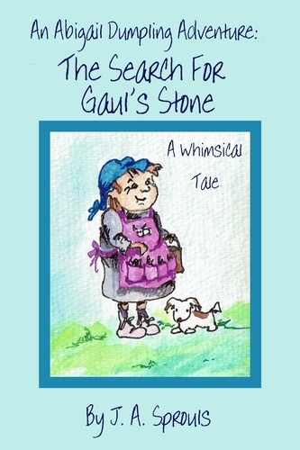  J.A. Sprouls - An Abigail Dumpling Adventure: The Search for Gaul's Stone - Abigail Dumpling Adventures, #1.