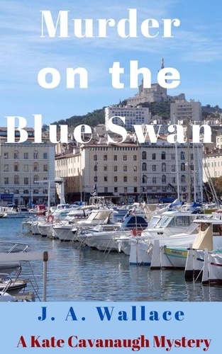  J.A. Wallace - Murder on the Blue Swan - Kate Cavanaugh Mystery, #3.