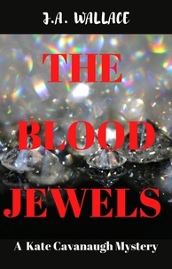  J.A. Wallace - The Blood Jewels - Kate Cavanaugh Mystery, #5.