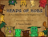  J. Aaron Gruben - Heaps of Hobs: A Fun-Filled Fable in Old English Verse.