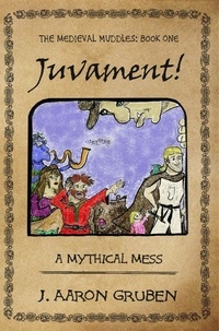  J. Aaron Gruben - Juvament!: A Mythical Mess - Medieval Muddles, #1.
