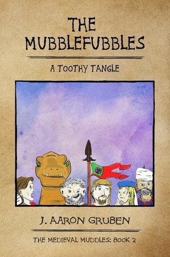  J. Aaron Gruben - The Mubblefubbles: A Toothy Tangle - Medieval Muddles, #2.