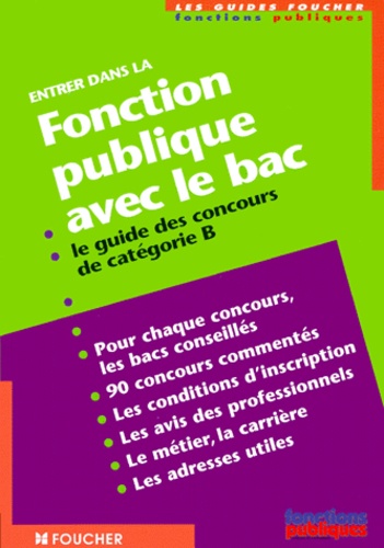J Adrie - Entrer Dans La Fonction Publique Avec Le Bac. Le Guide Des Concours De Categorie B.