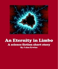  J Alan Erwine - An Eternity in Limbo.