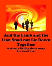  J Alan Erwine - And the Lamb and the Lion Shall Not Lie Down Together.