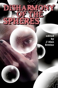  J Alan Erwine - Disharmony of the Spheres.