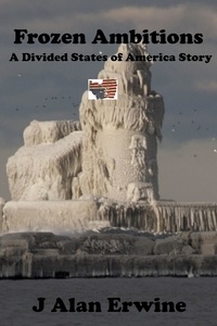  J Alan Erwine - Frozen Ambitions - The Divided States of America, #15.