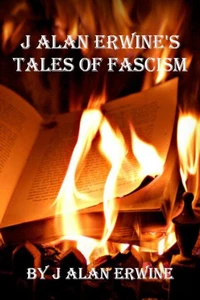 J Alan Erwine's Tales of Fascism