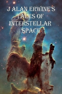  J Alan Erwine - J Alan Erwine's Tales of Interstellar Space.