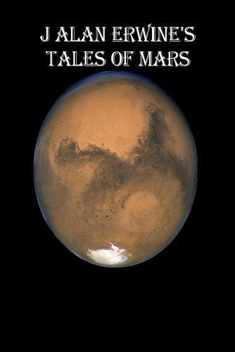  J Alan Erwine - J Alan Erwine's Tales of Mars.
