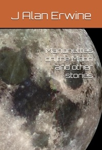  J Alan Erwine - Marionettes on the Moon, and other stories.
