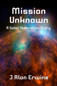  J Alan Erwine - Mission Unknown - Solar Federation, #1.