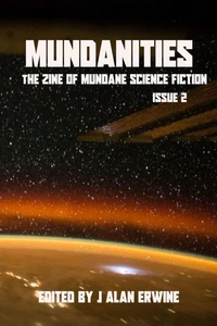 Mundanities The Zine of Mundane Science Fiction Issue 2